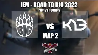 Map 2 // BIG vs K23 // IEM: Road to Rio 2022 - Community Broadcast [BO1]