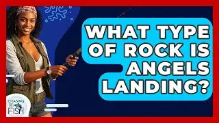 What Type Of Rock Is Angels Landing? - Chasing Big Fish