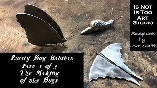 Rusty Bug Habitat - Part 1 of 3:  The Making of the Bugs