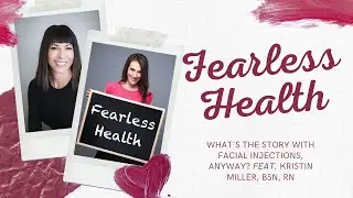 Fearless Health Podcast - What's the Story with Facial Injections, Anyway? feat. Kristin Miller, RN