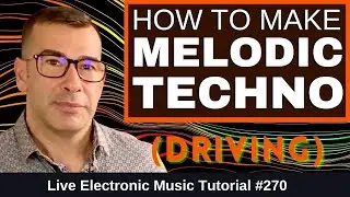 How to make Driving Melodic Techno +Ableton & logic Templates | Live Electronic Music Tutorial #270