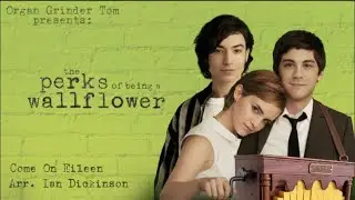 Come On Eileen (Crank Organ Version) | The Perks of Being a Wallflower Dance Reimagined