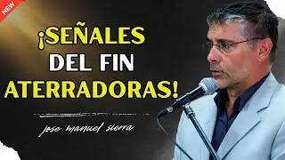 ¡Señales Horribles Antes del Fin del Mundo! - Pastor José Manuel Sierra