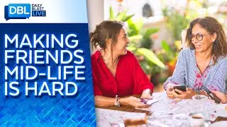 Why Making Friends Later in Life is So Difficult