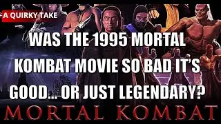 Why the 1995 Mortal Kombat Movie is the Best/Worst Cult Classic Ever! - A Quirky Take