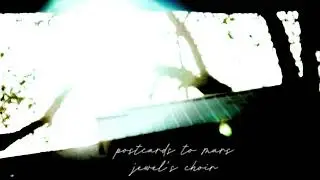 postcards to mars - jewel&rsquo;s choir