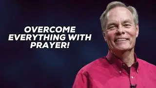 Overcome Everything With Prayer!