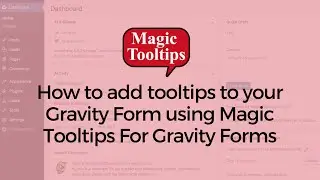 How to add tooltips to your Gravity Form using Magic Tooltips For Gravity Forms