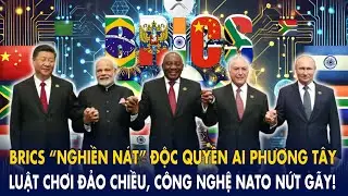 BRICS “nghiền nát” độc quyền AI phương Tây: Luật chơi đảo chiều, công nghệ NATO nứt gãy!