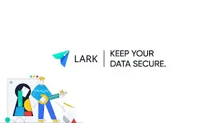 Lark Secures Your Data and Your Team