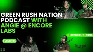 Green Rush Nation Podcast | Episode 55: Angie from Encore Labs