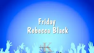 Friday - Rebecca Black (Karaoke Version)