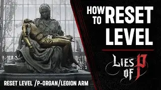 Lies of P :How to Reset Level ,P-Organs Skill and Legion Arm