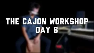 The Cajon Workshop - Day 6