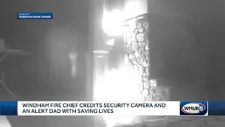 Windham fire chief credits security camera, alert dad with saving lives