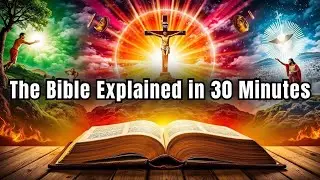 6,000 Years in 30 Minutes: The Bible Explained from Genesis to Revelation!