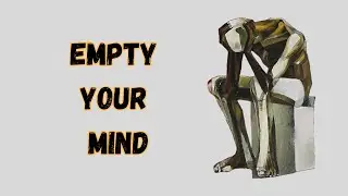 Empty Your Mind: The Psychological Story That Will Change How You Think