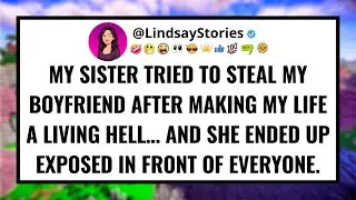 My sister tried to steal my boyfriend after making my life a living hell&hellip; and she ended up exposed..
