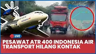 🔴 Pesawat ATR 400 Indonesia Air Transport dari Yogyakarta Hilang Kontak di Maros