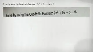 Solve by using the Quadratic Formula: 2x^2+9x-5=0