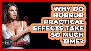 Why Do Horror Practical Effects Take So Much Time? - The Horror Reel