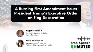 A Burning First Amendment Issue: President Trump&rsquo;s Executive Order on Flag Desecration