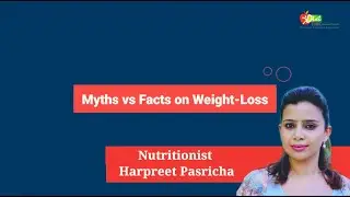 Myths&nbsp;vs&nbsp;Facts on Weight-Loss I Part-1 I Nutritionist&nbsp;Harpreet&nbsp;Pasricha