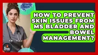 How To Prevent Skin Issues From MS Bladder And Bowel Management? - MS Support Network