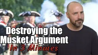 Destroying The Musket Argument