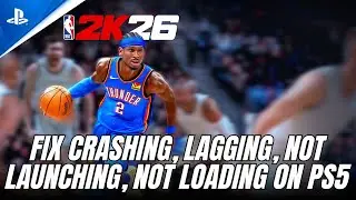 How To Fix NBA 2K26 Crashing, Not Loading, Not Launching, Black Screen Error on PS5