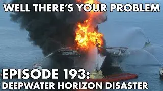 Well There's Your Problem | Episode 193: The Deepwater Horizon Disaster