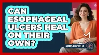 Can Esophageal Ulcers Heal On Their Own?