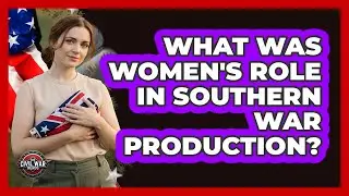 What Was Women's Role In Southern War Production?