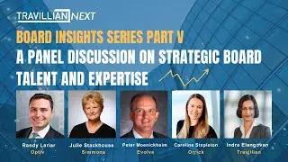 Board Insights Series Part V: A Panel Discussion on Strategic Board Talent and Expertise