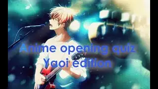 Anime opening quiz [Yaoi edition]