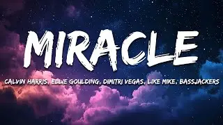 Calvin Harris x Ellie Goulding - Miracle (Dimitri Vegas & Like Mike vs. Bassjackers Remix) Lyrics