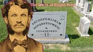 The Grave of Elijah Bond (ouija)
