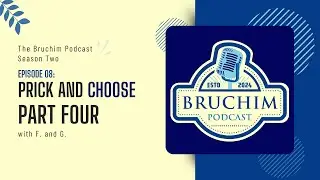 The Bruchim Podcast: Episode 8: Prick and Choose Part IV with F. and G.