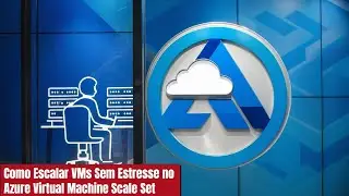 Como Escalar VMs Sem Estresse no Azure Virtual Machine Scale Set