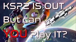 KSP2 DAY ONE - Low FPS but Can YOU Play it? Let's find out!
