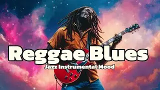 2-Hour Reggae Blues: A Jazz Instrumental Mood 
