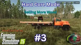 FS25 Hard Core #3 Selling MORE Wood