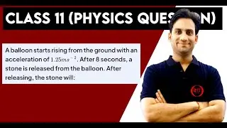 A balloon starts rising from the ground with an acceleration of 1.25 m/s². After 8 seconds a stone