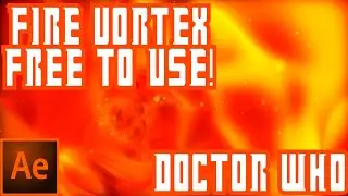 Doctor Who - Fire Vortex~Free To Use - After Effects