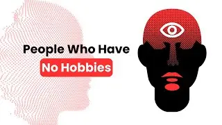 Psychology of People Who Have No Hobbies