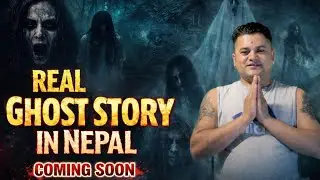 Ghost story in Nepal - coming soon ￼🇳🇵