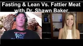 Fasting & Lean Vs. Fattier Meat with Dr. Shawn Baker: PREVIEW