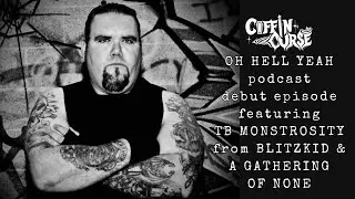 OH HELL YEAH podcast debut episode featuring TB MONSTROSITY of BLITZKID & A GATHERING OF NONE