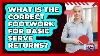 What Is The Correct Footwork For Basic Serve Returns?