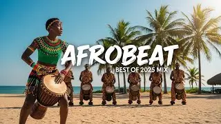 AFROBEAT NATION MIX 2025 🔥 Global Afrobeat × Amapiano Nation Sound Vol.44